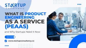 What is Product Engineering as a Service (PEaaS) and Why Startups Need It Now